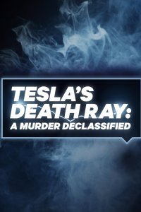 Tesla’s Death Ray: A Murder Declassified – S2018E12 – Hunting a Cover-Up
