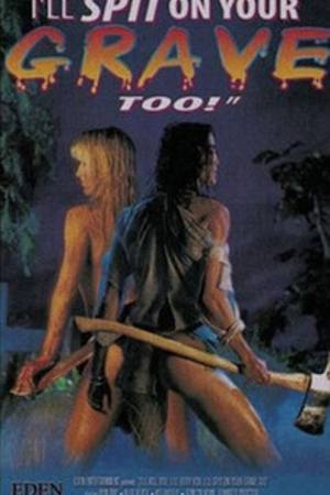 I’ll Kill You… I’ll Bury You… I’ll Spit on Your Grave Too!