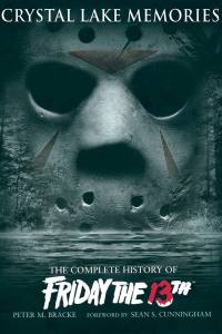 Crystal Lake Memories: The Complete History of Friday the 13th