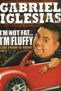 Gabriel Iglesias: I’m Not Fat… I’m Fluffy