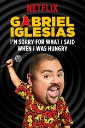 Gabriel Iglesias: I’m Sorry for What I Said When I Was Hungry