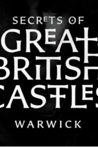 Secrets of Great British Castles – S01E03 – Warwick