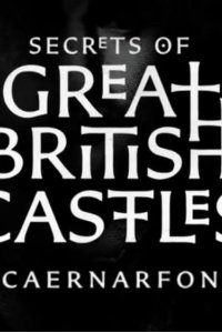 Secrets of Great British Castles – S01E04 – Caernarfon