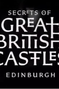 Secrets of Great British Castles – S02E01 – Edinburgh