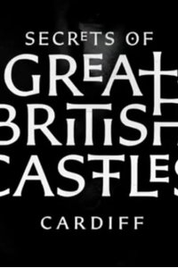 Secrets of Great British Castles – S02E02 – Cardiff