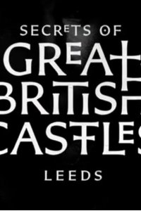 Secrets of Great British Castles – S02E04 – Leeds