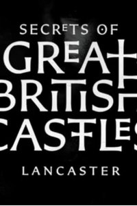Secrets of Great British Castles – S02E05 – Lancaster