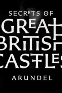 Secrets of Great British Castles – S02E06 – Arundel