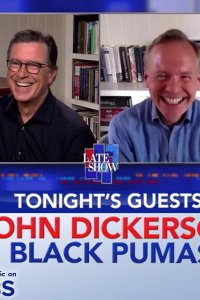 The Late Show with Stephen Colbert – S01E943 – John Dickerson/Black Pumas