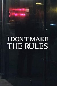 I Don’t Make the Rules