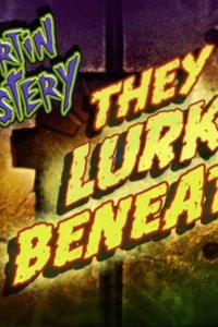 Martin Mystery – S01E13 – They Lurk Beneath