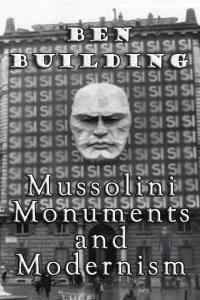 Ben Building: Mussolini, Monuments and Modernism