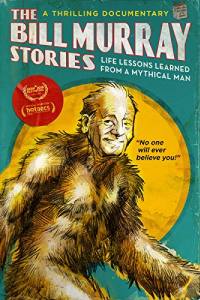 The Bill Murray Stories: Life Lessons Learned from a Mythical Man