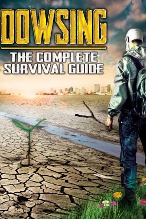 Dowsing: The Complete Survival Guide