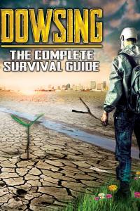Dowsing: The Complete Survival Guide