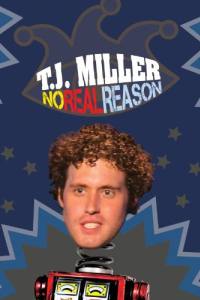 T.J. Miller: No Real Reason
