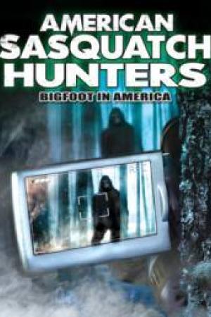 American Sasquatch Hunters: Bigfoot in America