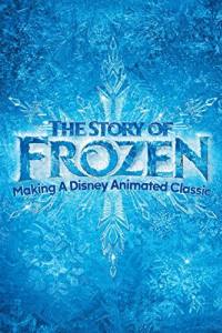 The Story of Frozen: Making a Disney Animated Classic