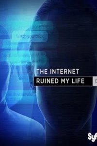 The Internet Ruined My Life