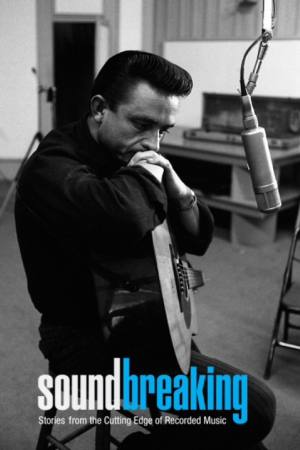 Soundbreaking: Stories from the Cutting Edge of Recorded Music