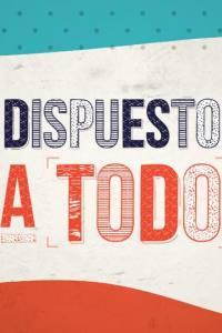 Dispuesto a todo