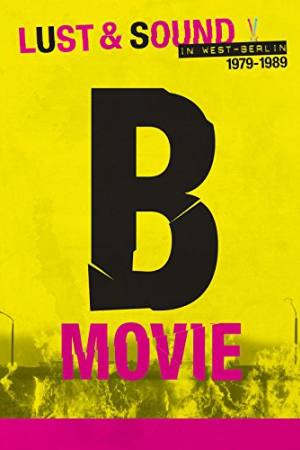 B-Movie: Lust & Sound in West-Berlin 1979-1989