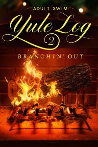 Adult Swim Yule Log 2: Branchin’ Out